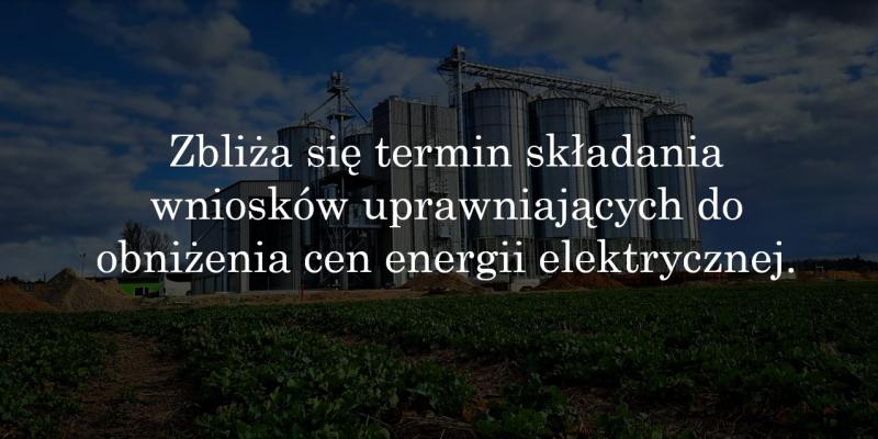 WAŻNE! - Rolnicy, przedsiębiorcy na obszarach wiejskich, zbliża się termin składania wniosków uprawniających do obniżenia cen energii elektrycznej.
