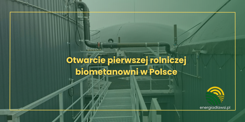 Otwarcie pierwszej rolniczej biometanowni w Polsce