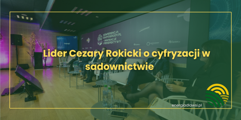 LIDER CEZARY ROKICKI O CYFRYZACJI W SADOWNICTWIE