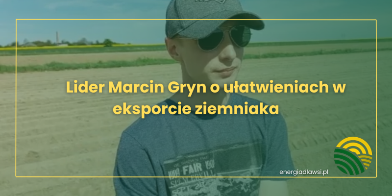 LIDER MARCIN GRYN O UŁATWIENIACH W EKSPORCIE ZIEMNIAKA