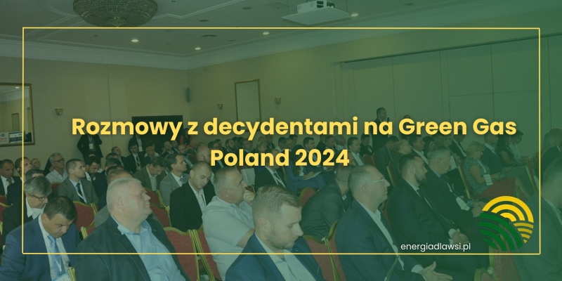 ROZMOWY Z DECYDENTAMI NA GREEN GAS POLAND 2024