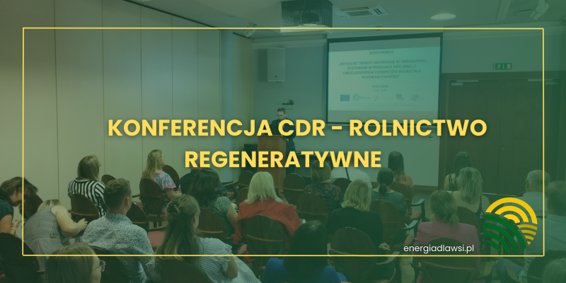 Konferencja - Aktualne trendy i wyzwania w zarządzaniu systemami produkcji roślinnej z uwzględnieniem elementów rolnictwa regeneratywnego