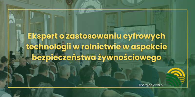 EKSPERT O ZASTOSOWANIU CYFROWYCH TECHNOLOGII W ROLNICTWIE W ASPEKCIE BEZPIECZEŃSTWA ŻYWNOŚCIOWEGO