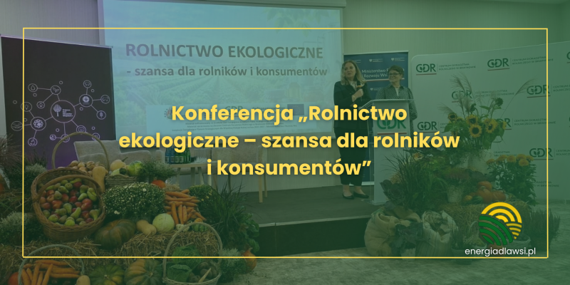 Konferencja „Rolnictwo ekologiczne – szansa dla rolników i konsumentów”