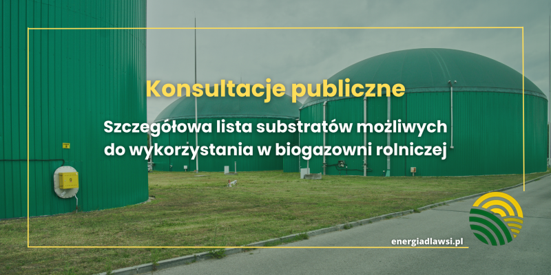 Konsultacje - Projekt rozporządzenia MRiRW w sprawie szczegółowej listy substratów możliwych do wykorzystania w biogazowni rolniczej