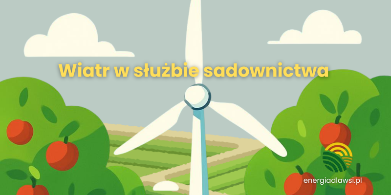 Wiatr w służbie sadownictwa - Wiatrak przeciwprzymrozkowy