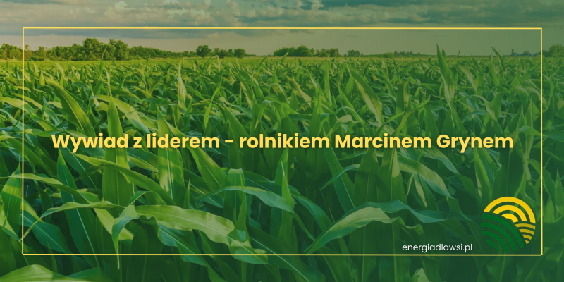 Wywiad z liderem - rolnikiem Marcinem Grynem