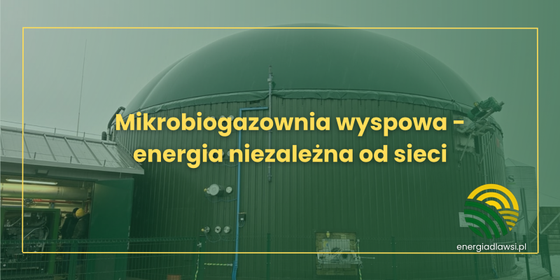 Mikrobiogazownia wyspowa - energia niezależna od sieci