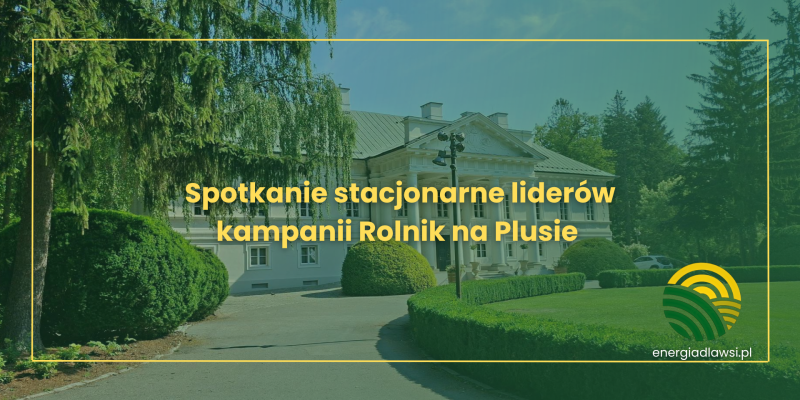 Spotkanie stacjonarne liderów kampanii Rolnik na Plusie 