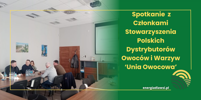 Spotkanie z Członkami Stowarzyszenia Polskich Dystrybutorów Owoców i Warzyw ‘Unia Owocowa’
