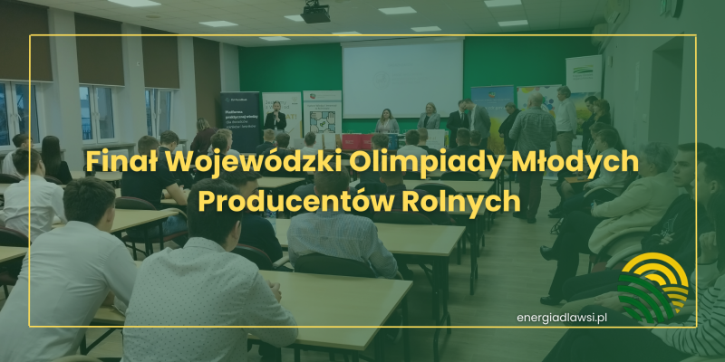FINAŁ WOJEWÓDZKI OLIMPIADY MŁODYCH PRODUCENTÓW ROLNYCH