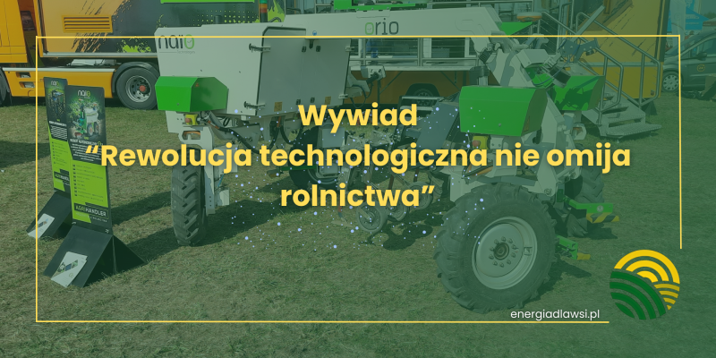 Wywiad - "Rewolucja technologiczna nie omija rolnictwa"