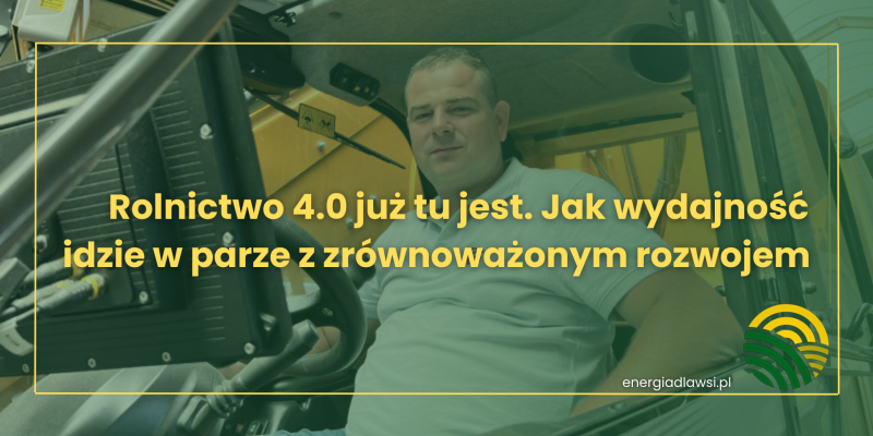 ROLNICTWO 4.0 JUŻ TU JEST. JAK WYDAJNOŚĆ IDZIE W PARZE Z ZRÓWNOWAŻONYM ROZWOJEM