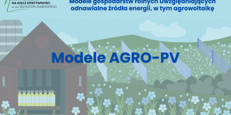 MODELE GOSPODARSTW ROLNYCH  UWZGLĘDNIAJĄCYCH ODNAWIALNE ŹRÓDŁA  ENERGII, W TYM AGROWOLTAIKĘ MODELE GOSPODARSTW ROLNYCH  UWZGLĘDNIAJĄCYCH ODNAWIALNE ŹRÓDŁA  ENERGII, W TYM AGROWOLTAIKĘ