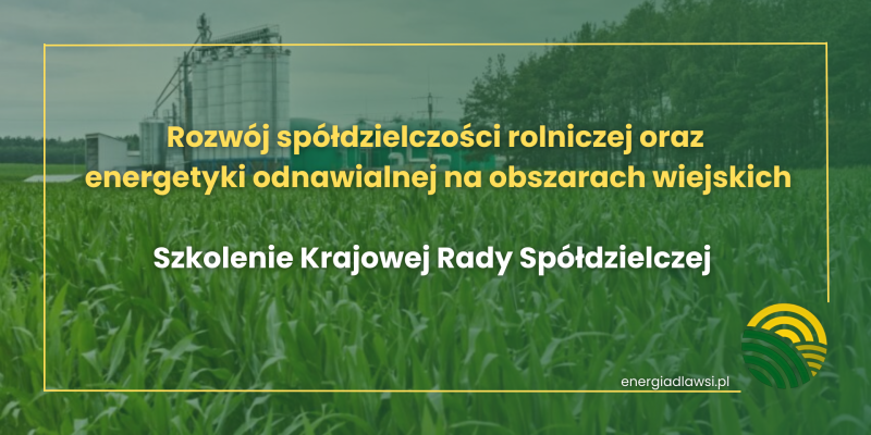 Rozwój spółdzielczości rolniczej oraz energetyki odnawialnej na obszarach wiejskich w Polsce poprzez uznane organizacje producentów i spółdzielnie energetyczne