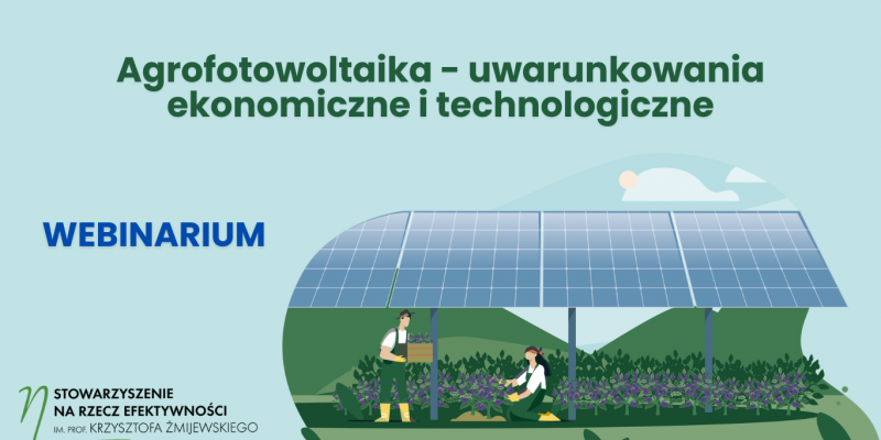 AGROFOTOWOLTAIKA - uwarunkowania ekonomiczne i technologiczne - WEBINAR
