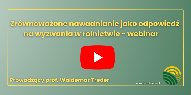 ZRÓWNOWAŻONE NAWADNIANIE JAKO ODPOWIEDŹ NA WYZAWANIA W ROLNICTWIE - WEBINAR