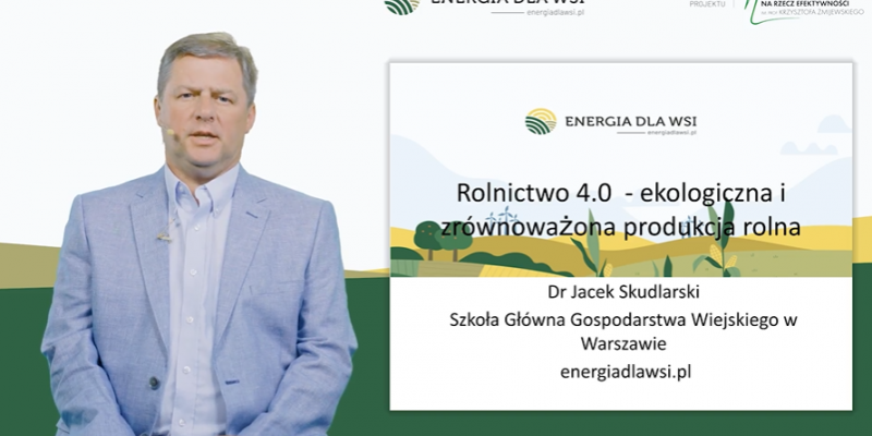 „Nowoczesne rolnictwo - Rolnictwo 4.0” - relacja z dzisiejszego szkolenia on-line prowadzonego przez dr. Jacka Skudlarskiego, eksperta energiadlawsi.pl